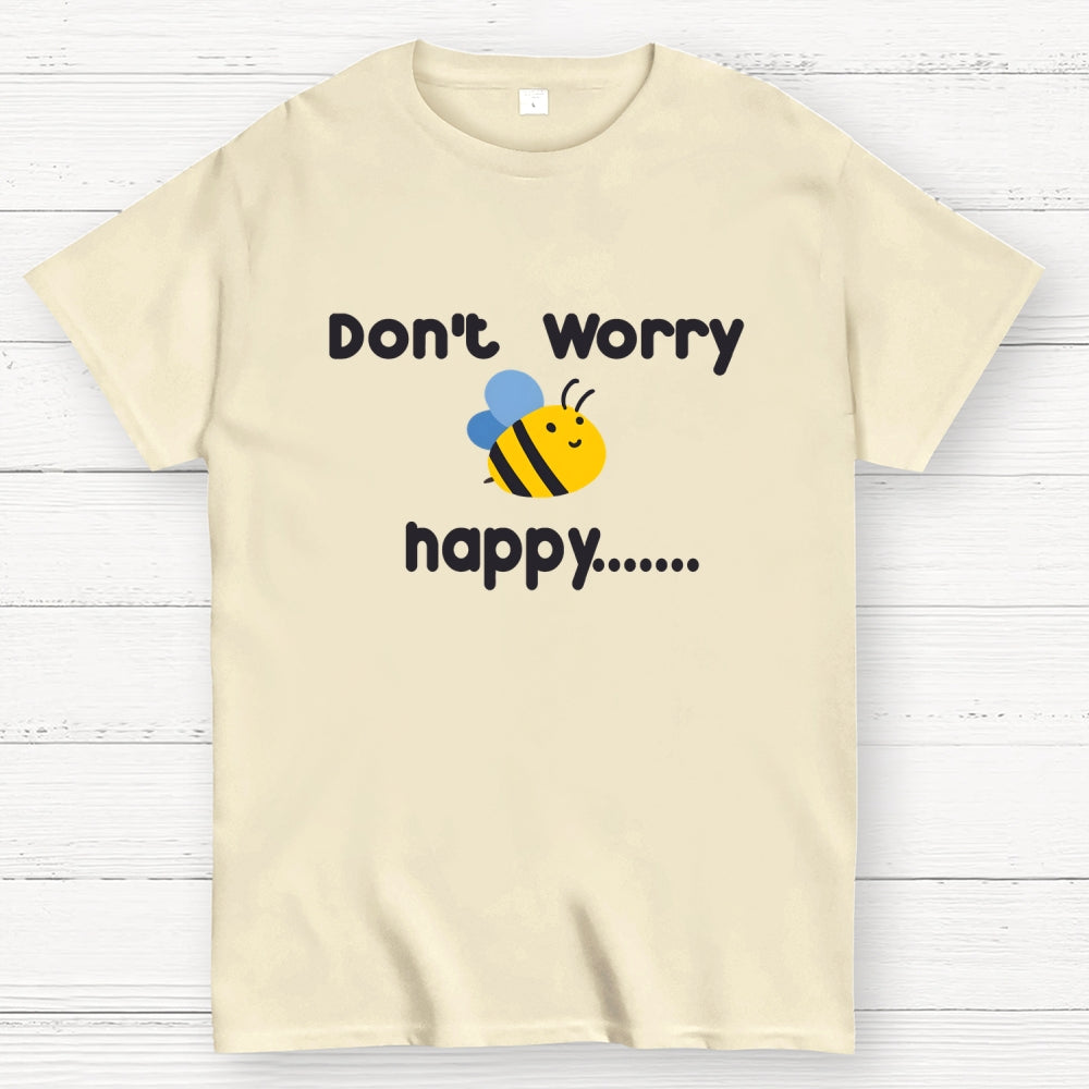 Don’t Worry Bee Happy  T-Shirt