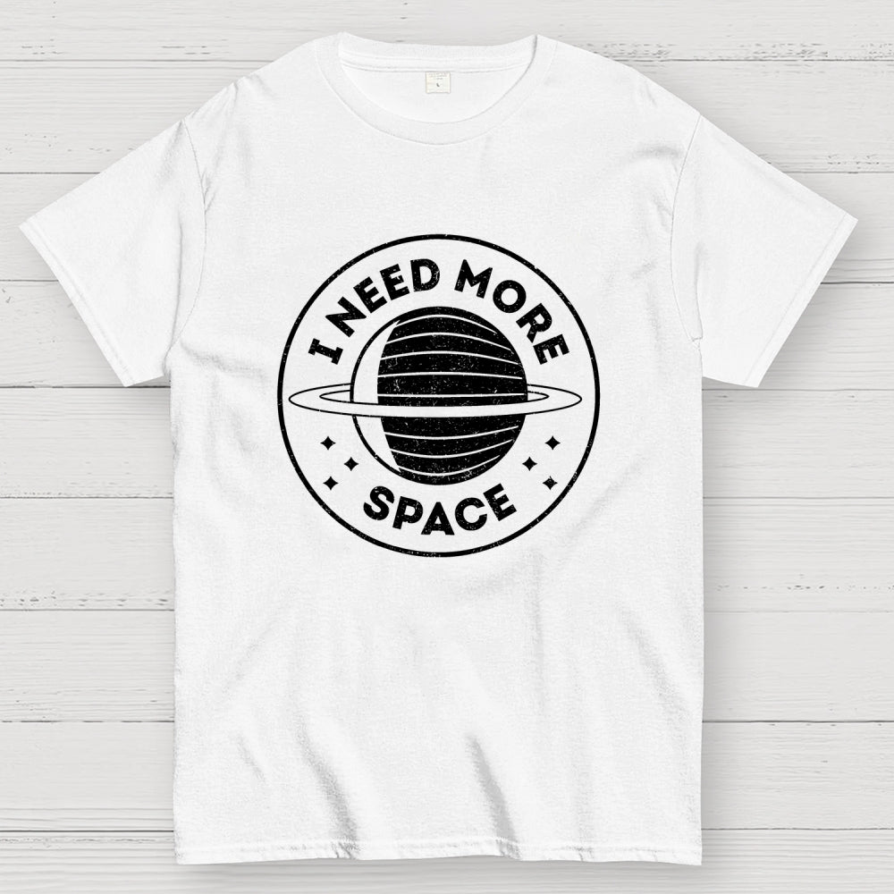 Always Need More Space  T-Shirt