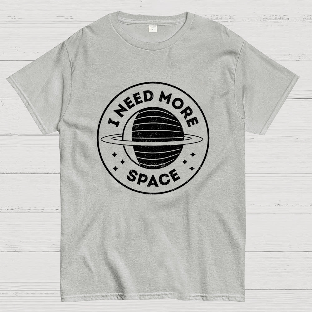Always Need More Space  T-Shirt