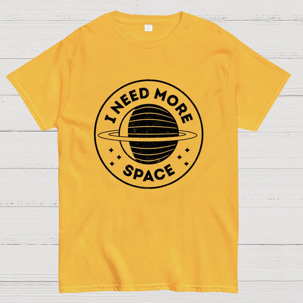 Always Need More Space  T-Shirt