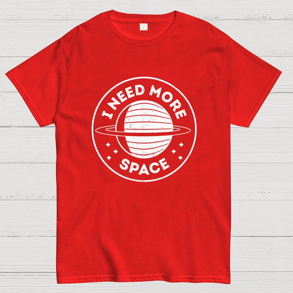 Always Need More Space  T-Shirt