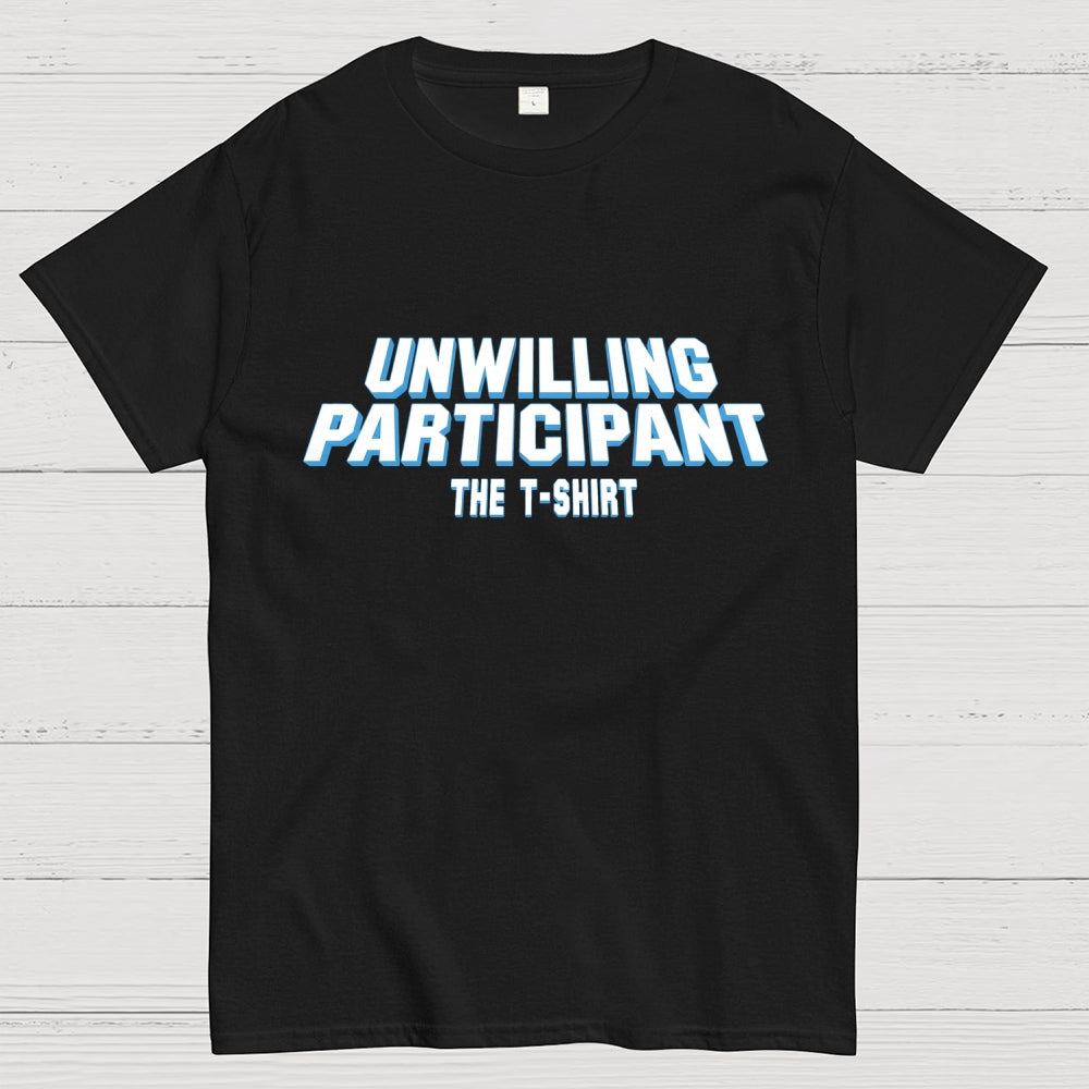 Unwilling Participant  T-Shirt