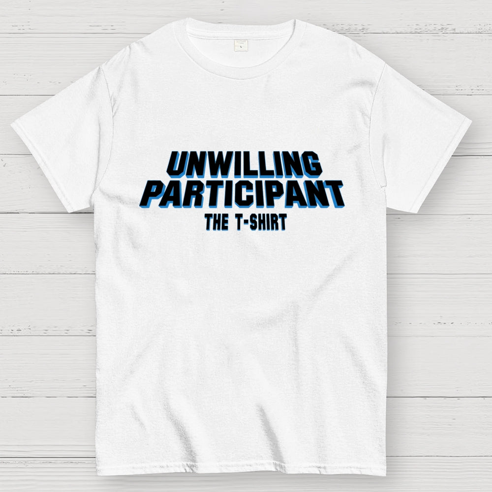 Unwilling Participant  T-Shirt