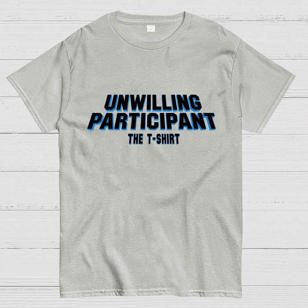 Unwilling Participant  T-Shirt