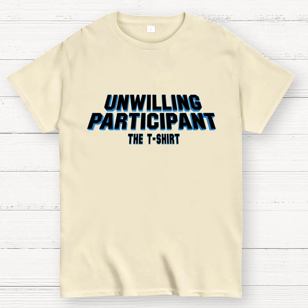 Unwilling Participant  T-Shirt