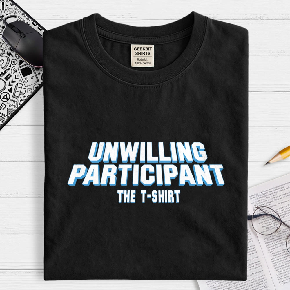 Unwilling Participant  T-Shirt