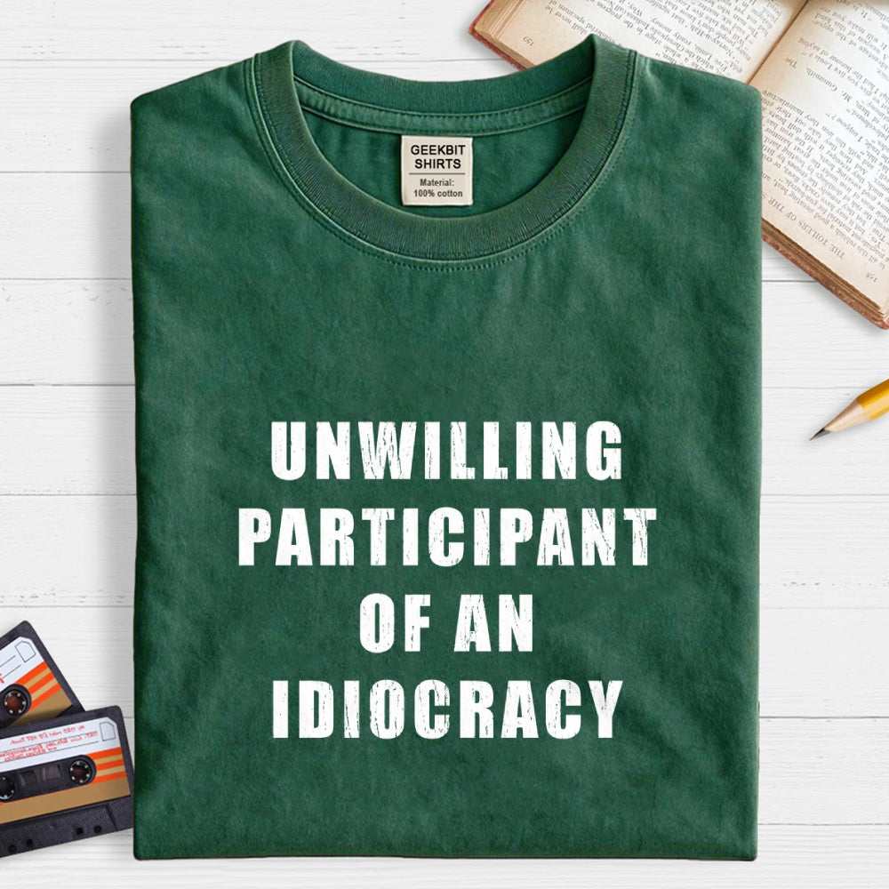 Unwilling Participant Of An Idiocracy  T-Shirt