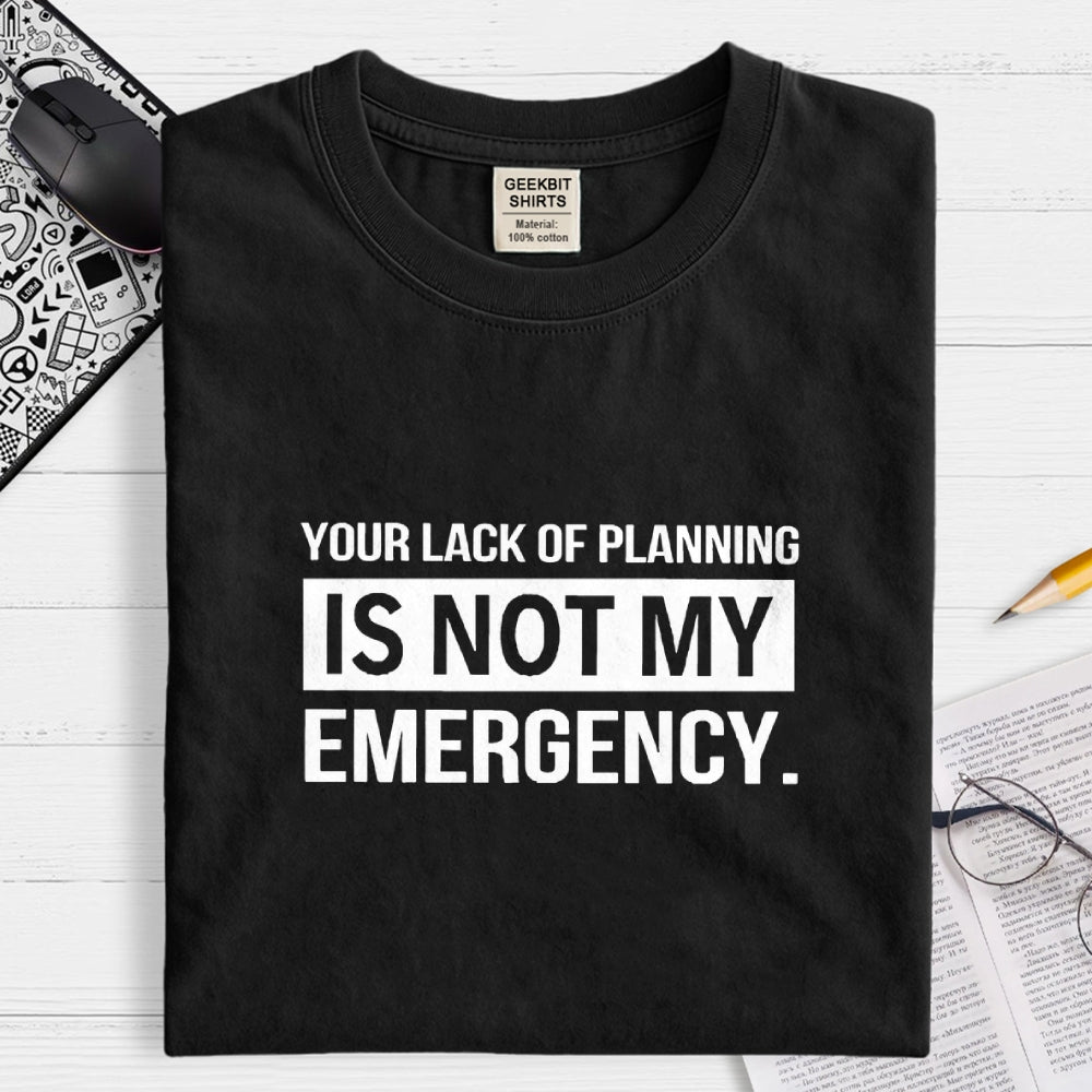 Not My Emergency  T-Shirt