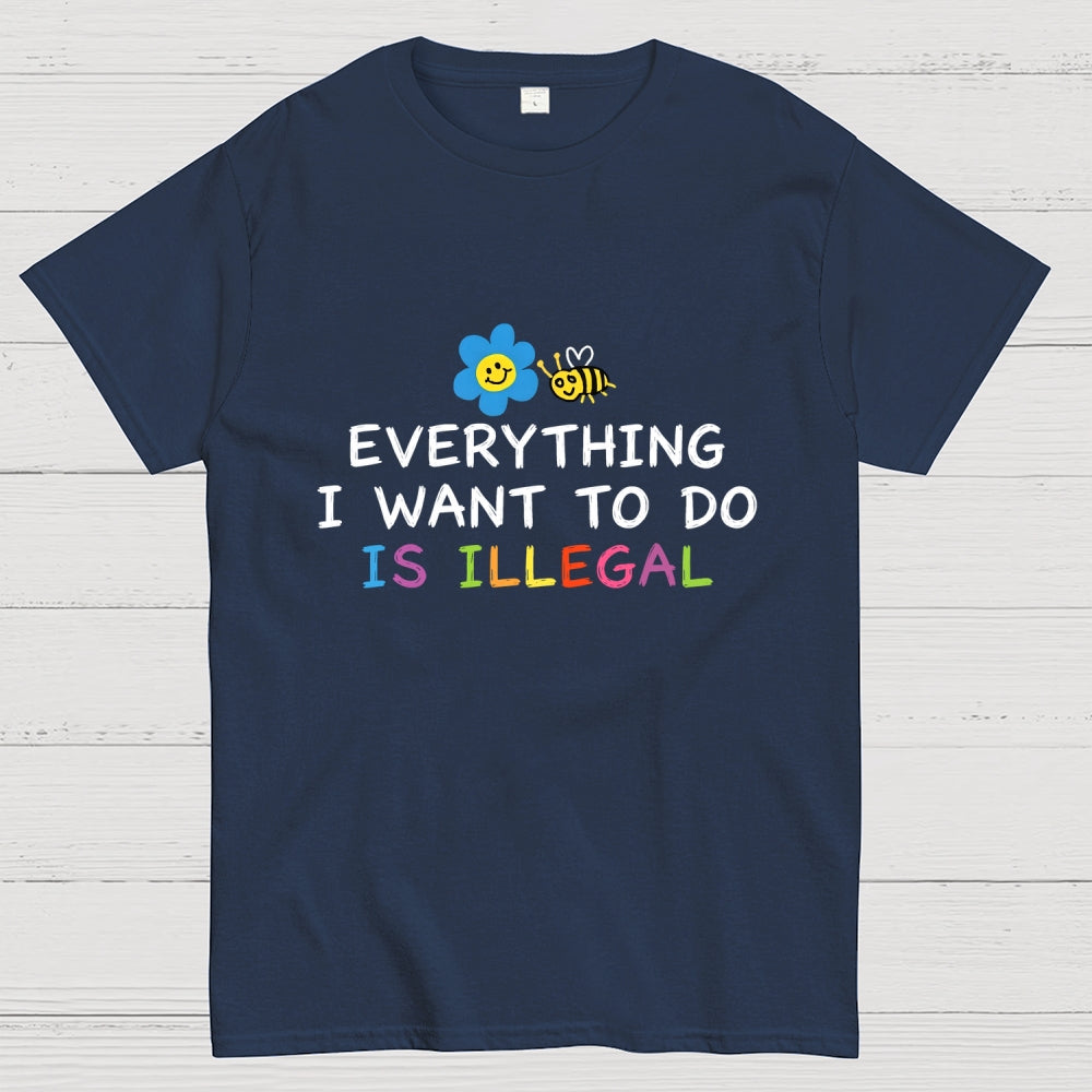 Everything is Illegal  T-Shirt