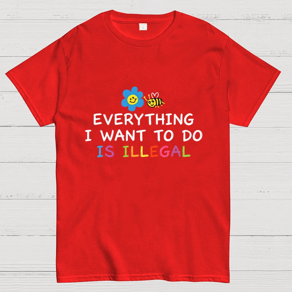 Everything is Illegal  T-Shirt