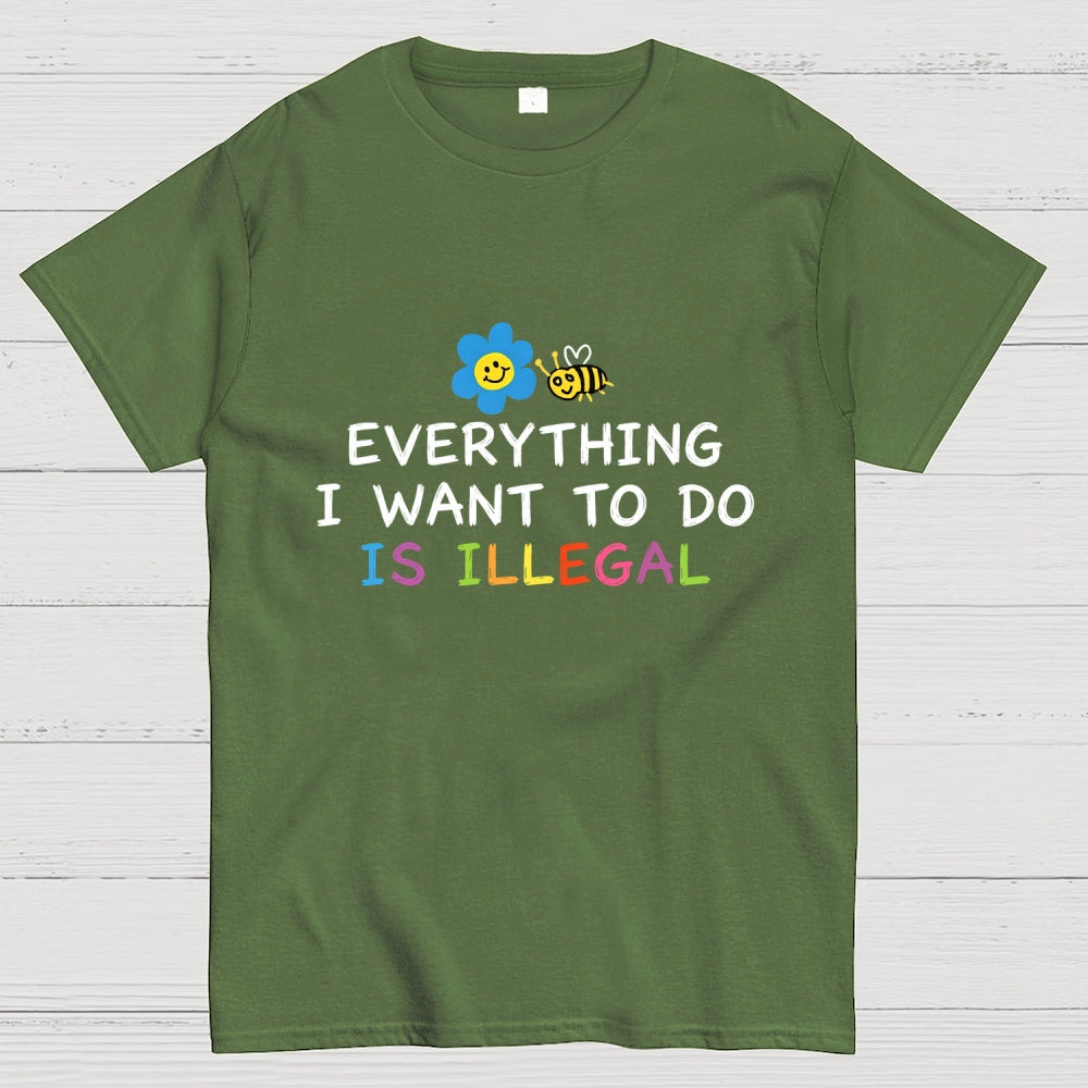 Everything is Illegal  T-Shirt