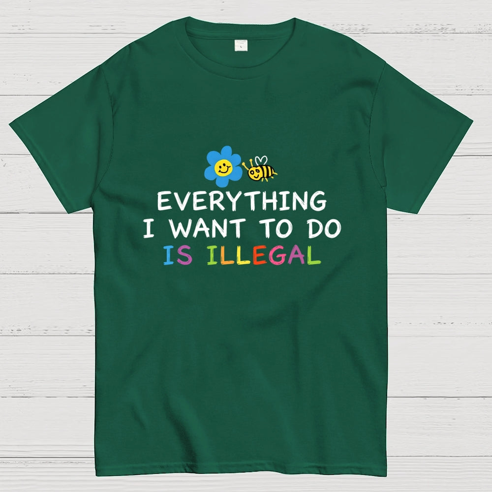 Everything is Illegal  T-Shirt