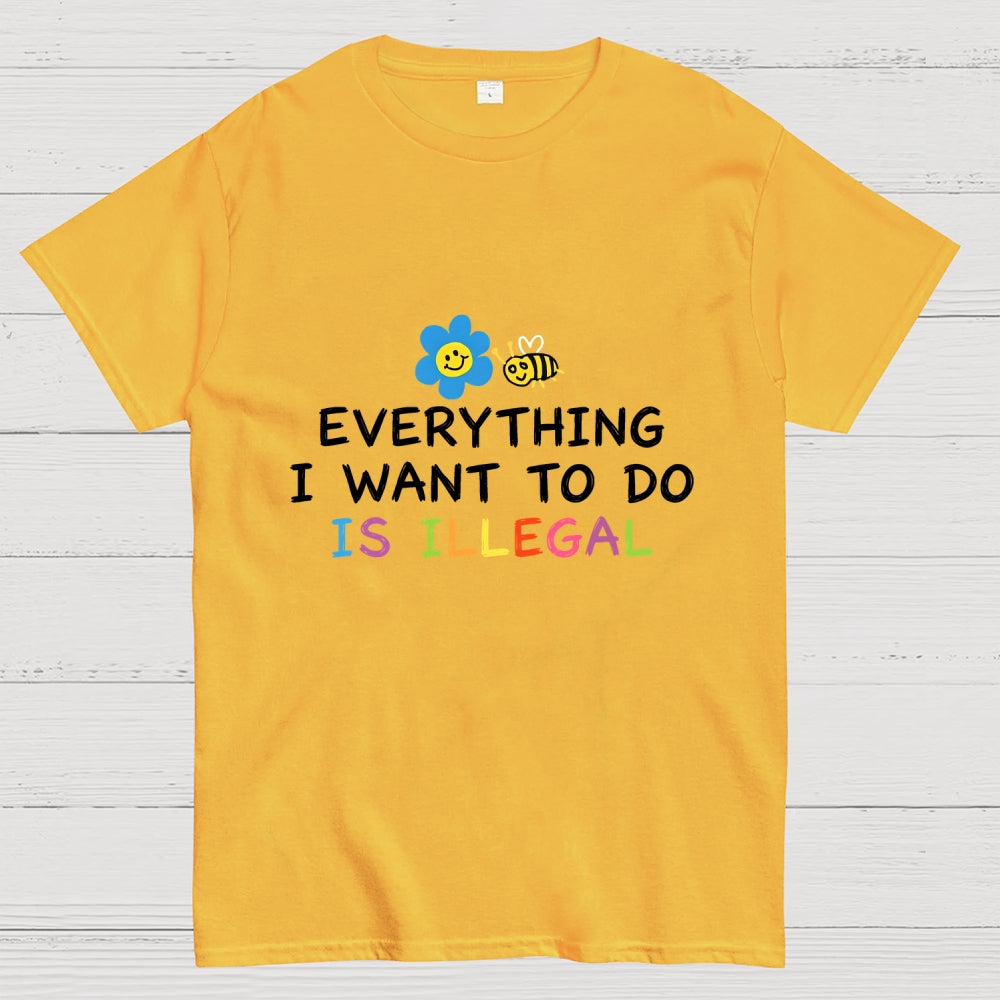 Everything is Illegal  T-Shirt