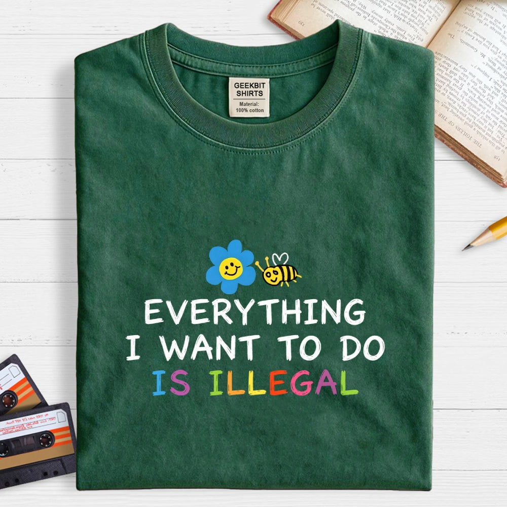 Everything is Illegal  T-Shirt