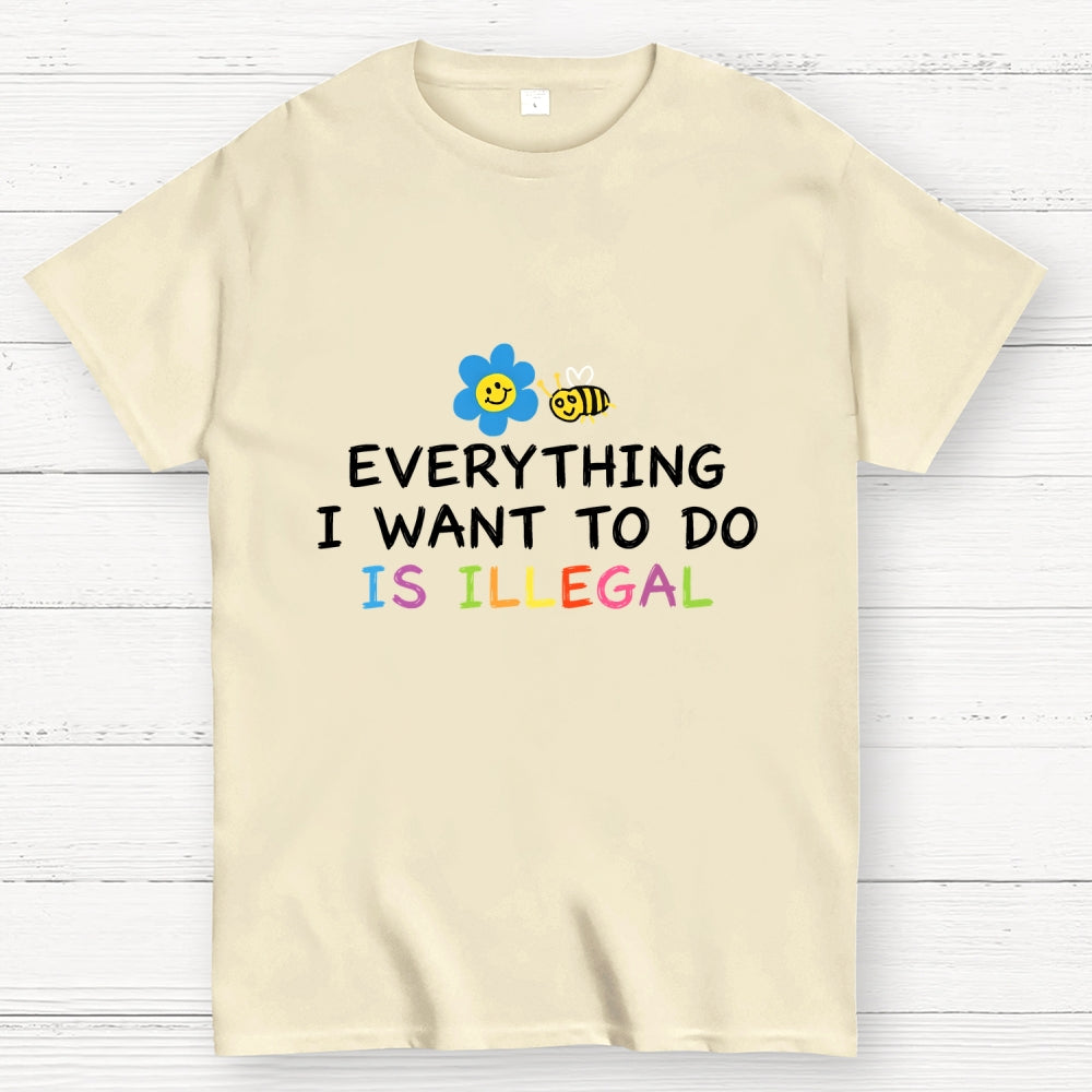 Everything is Illegal  T-Shirt