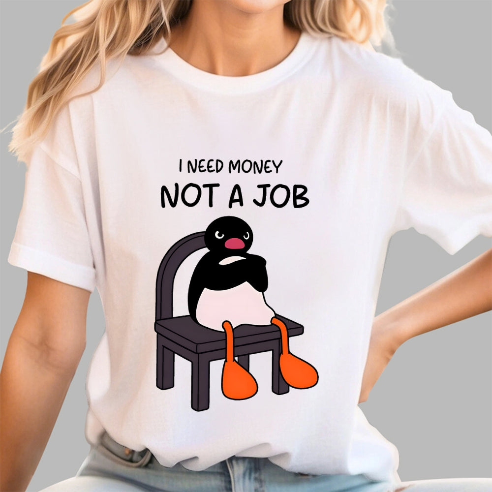 I Need Money Not A Job  T-Shirt