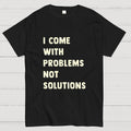 I Come With Problems  T-Shirt