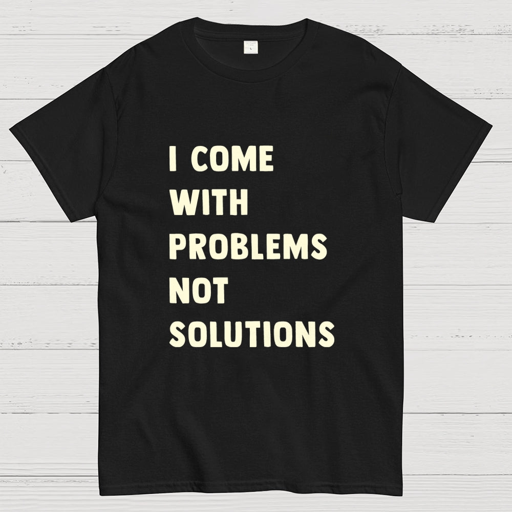 I Come With Problems  T-Shirt