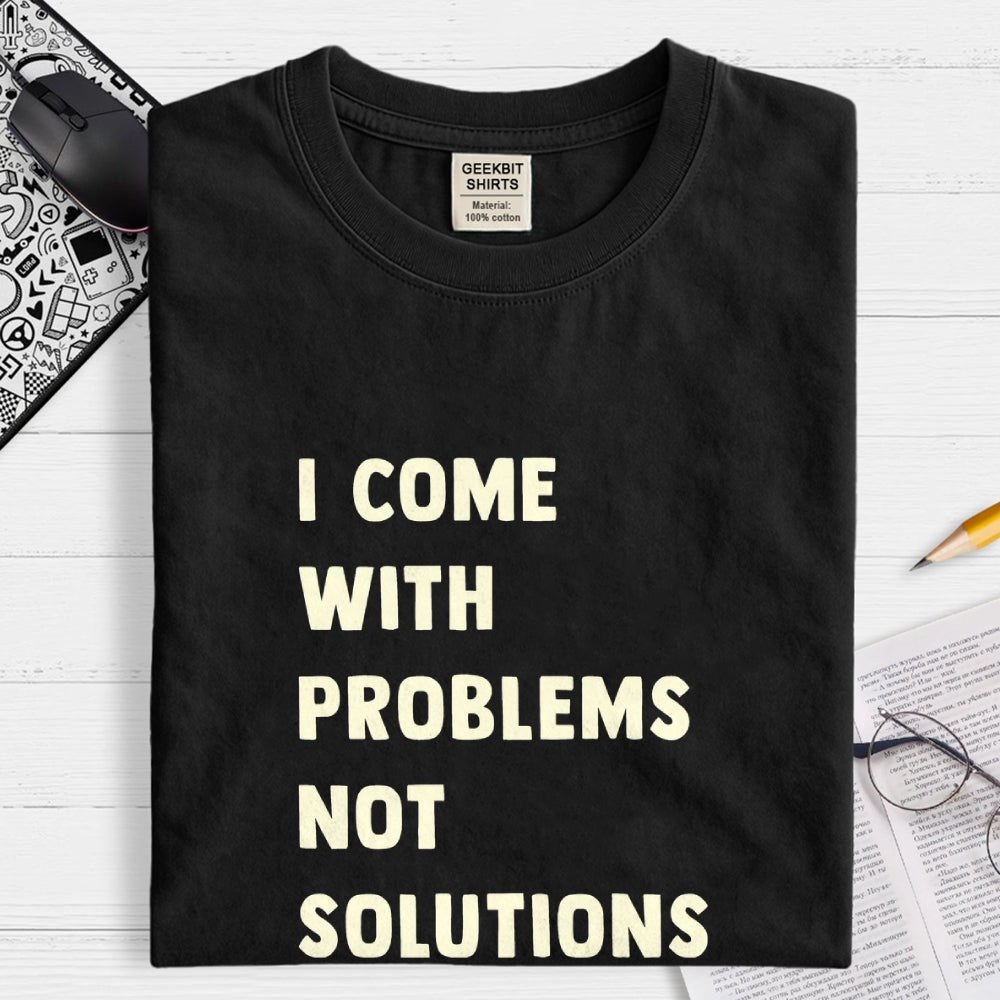 I Come With Problems  T-Shirt