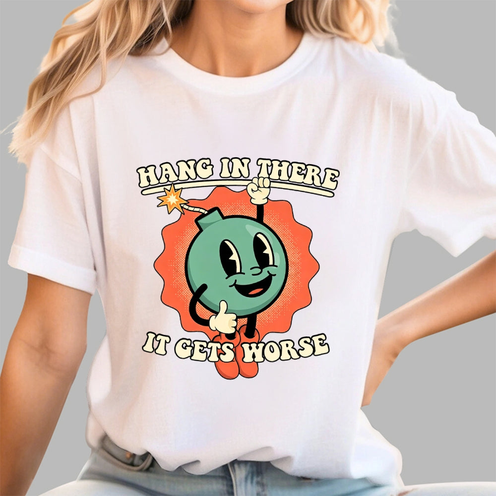 Hang In There It Gets Worse  T-Shirt
