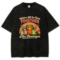 We're All in This Together Like Hostages Vintage Distressed T-shirt
