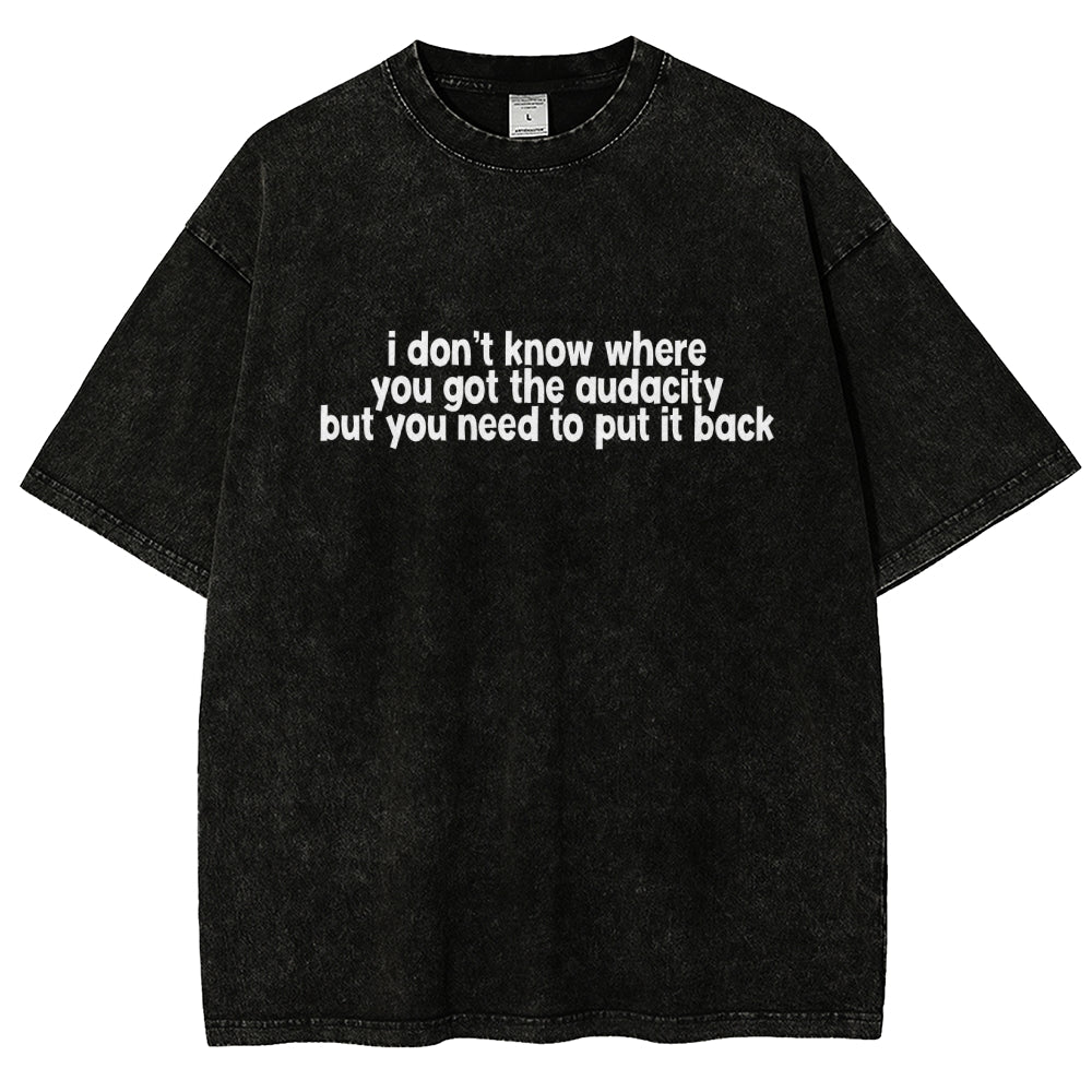 I Don't Know Where You Got The Audacity Vintage Distressed T-shirt