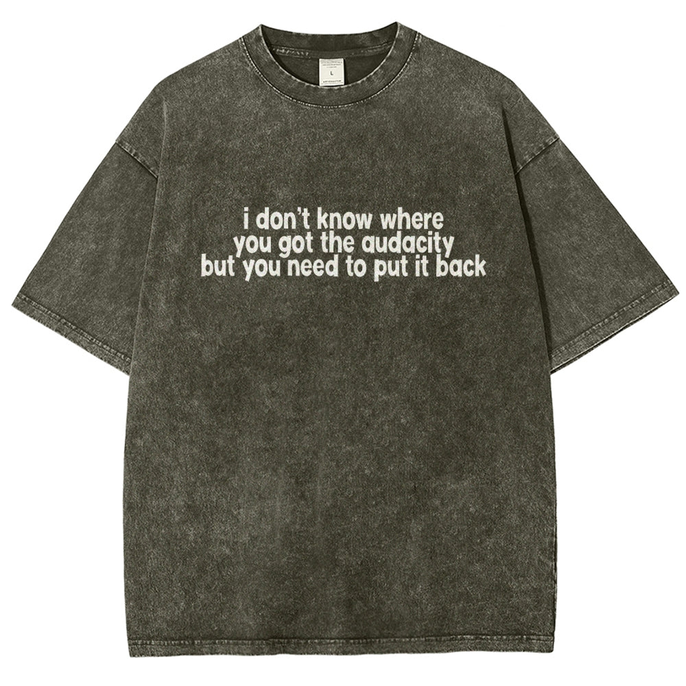 I Don't Know Where You Got The Audacity Vintage Distressed T-shirt