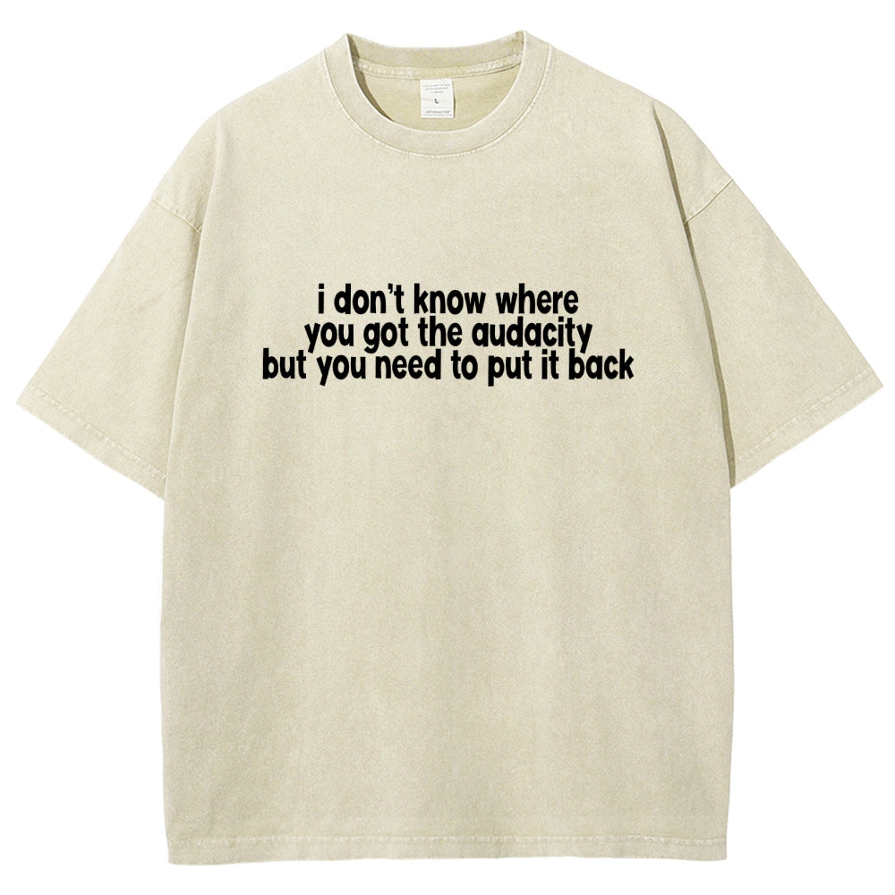 I Don't Know Where You Got The Audacity Vintage Distressed T-shirt