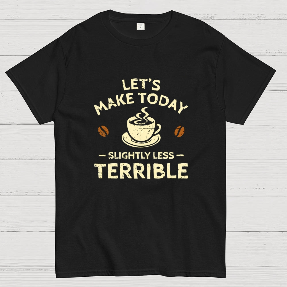 Slightly Less Terrible  T-Shirt