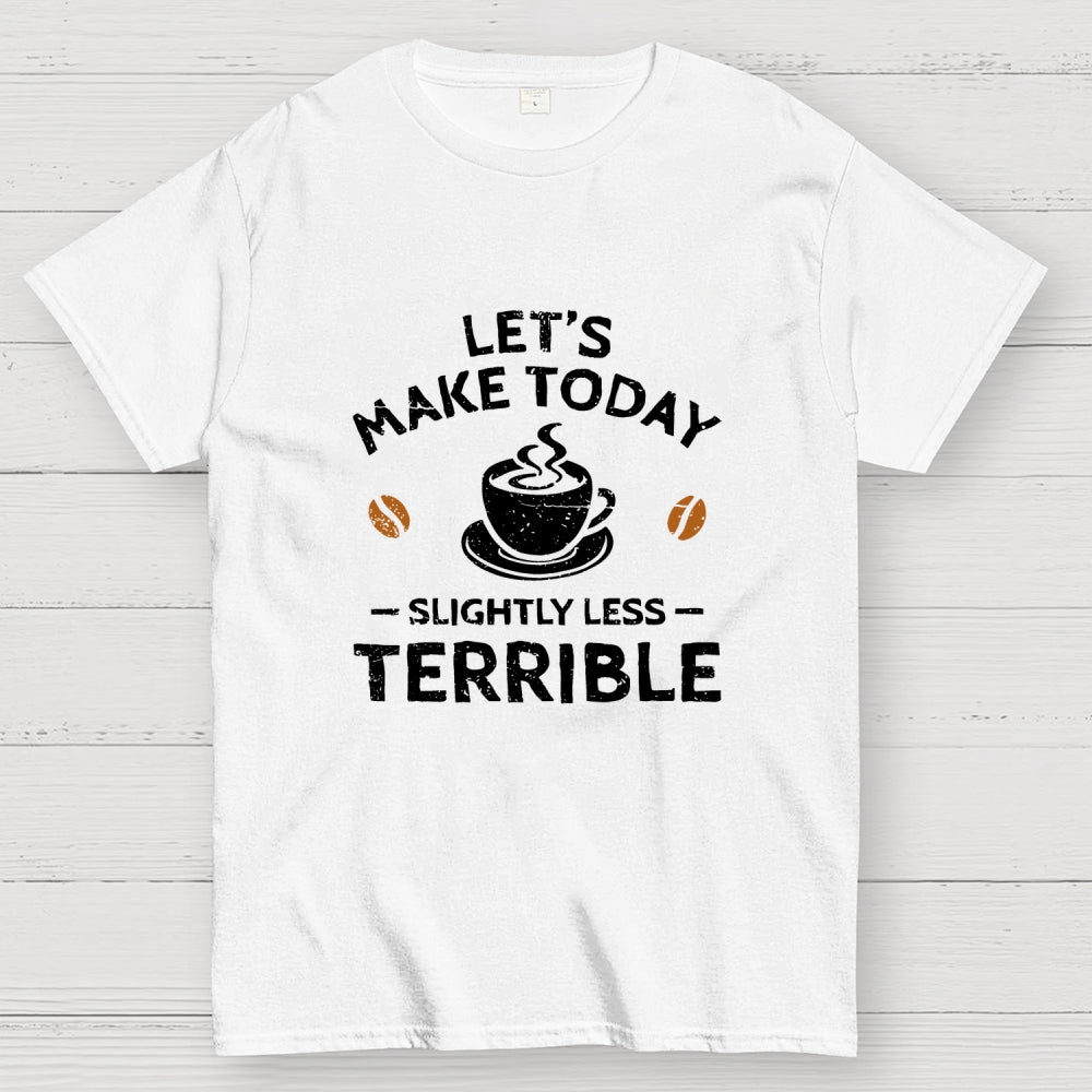 Slightly Less Terrible  T-Shirt