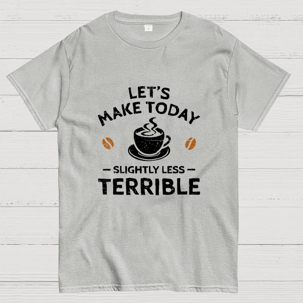 Slightly Less Terrible  T-Shirt