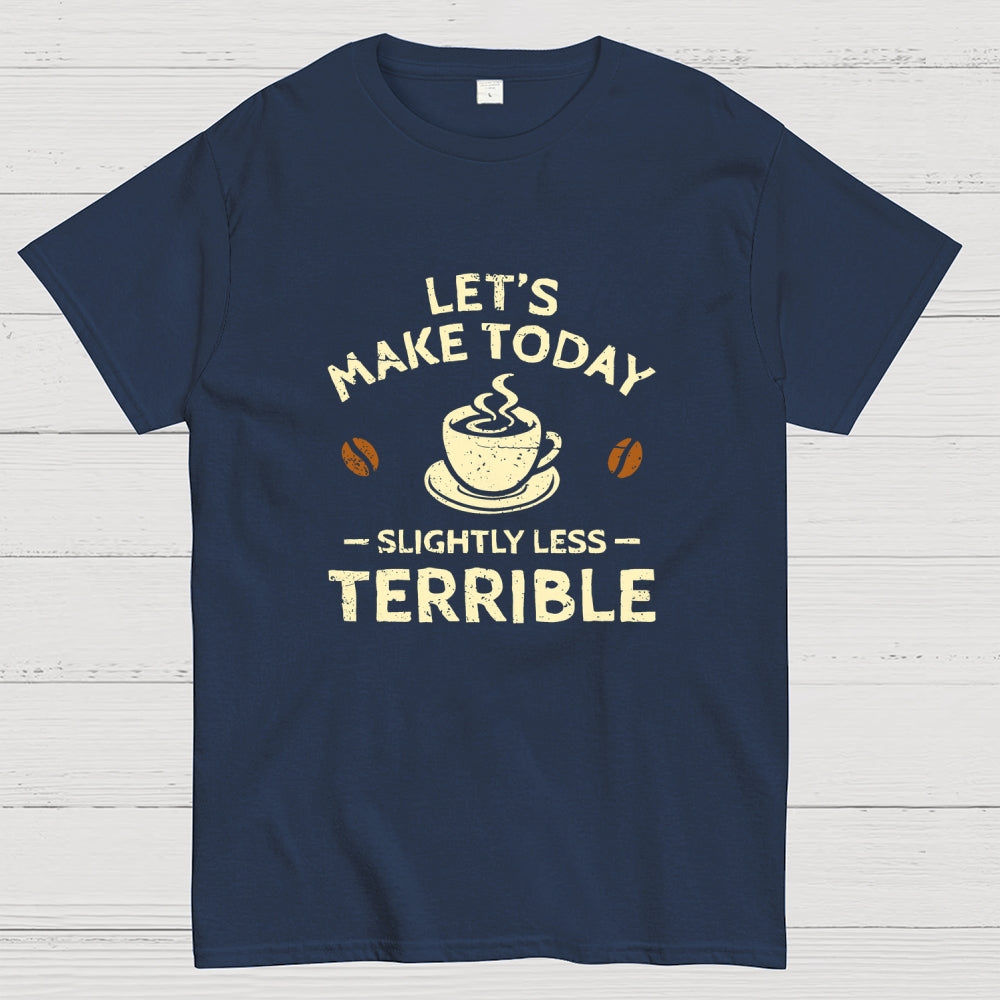 Slightly Less Terrible  T-Shirt