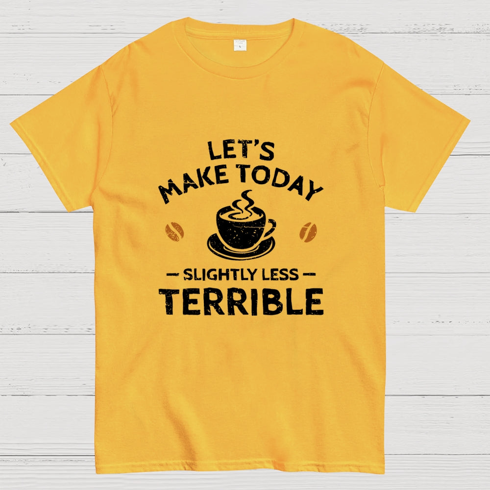 Slightly Less Terrible  T-Shirt
