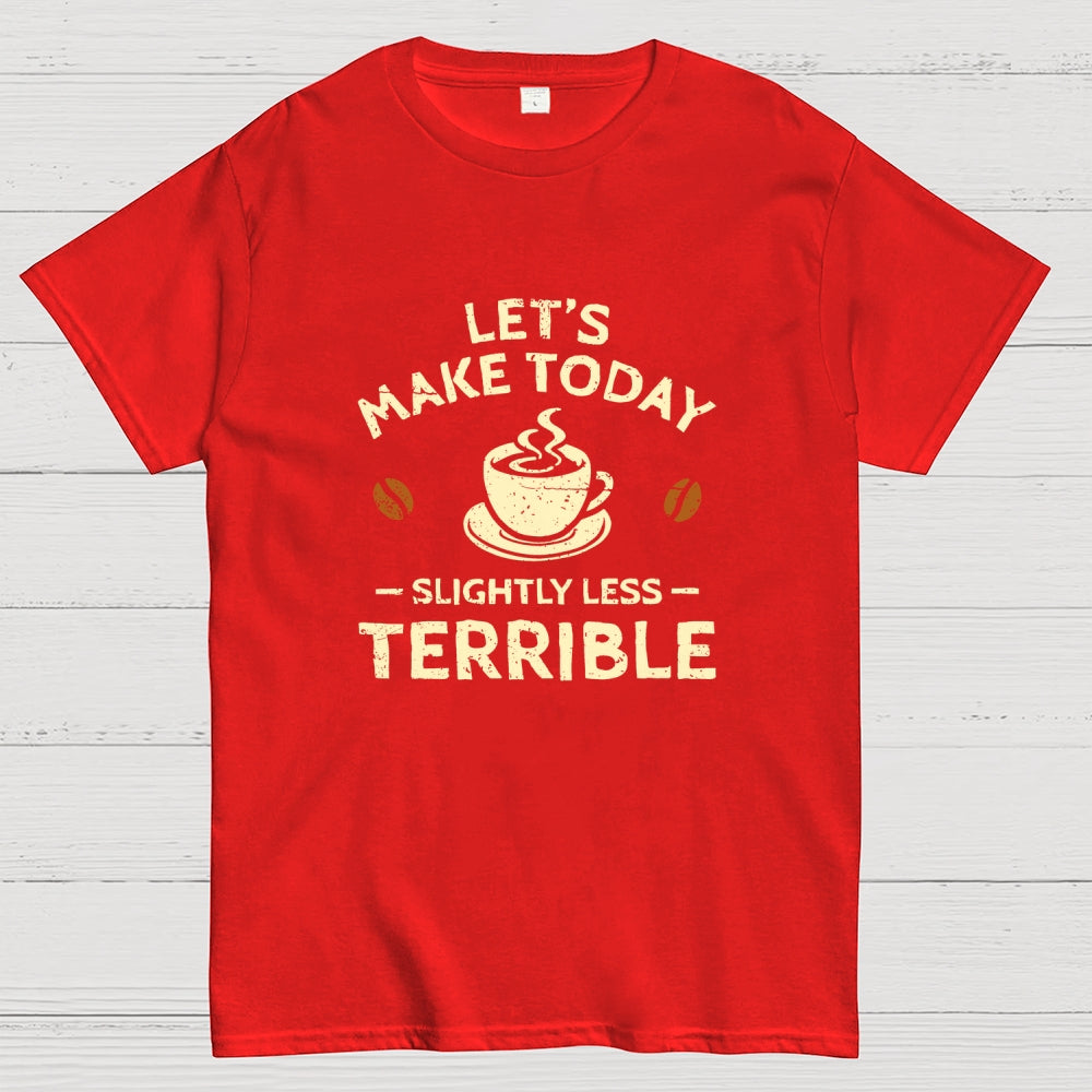 Slightly Less Terrible  T-Shirt