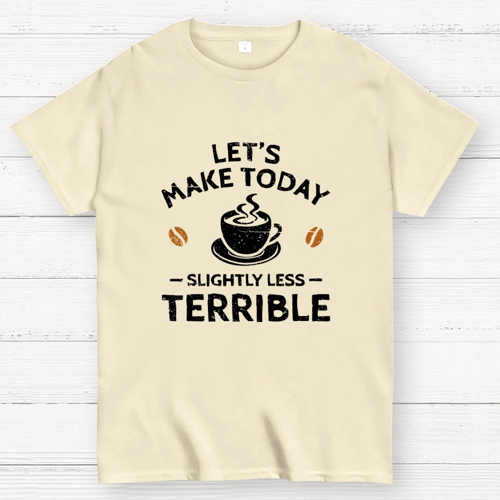 Slightly Less Terrible  T-Shirt