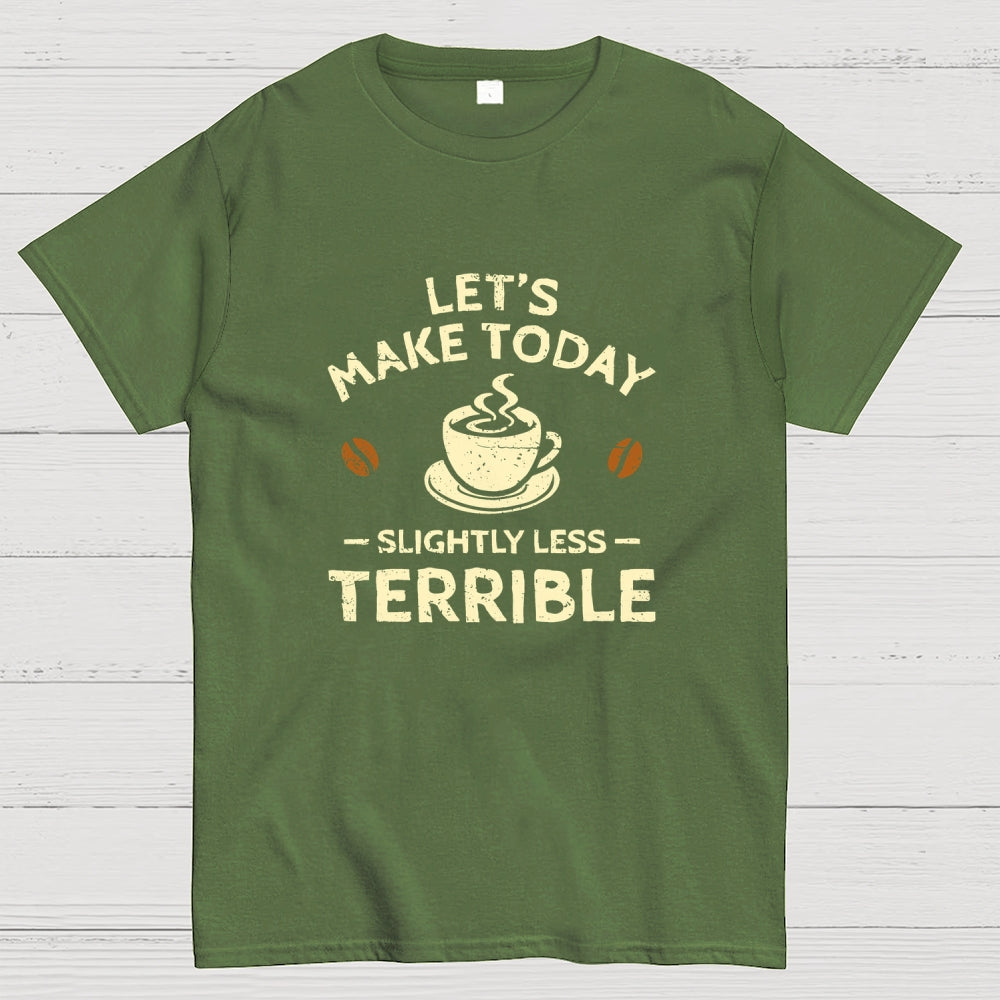 Slightly Less Terrible  T-Shirt
