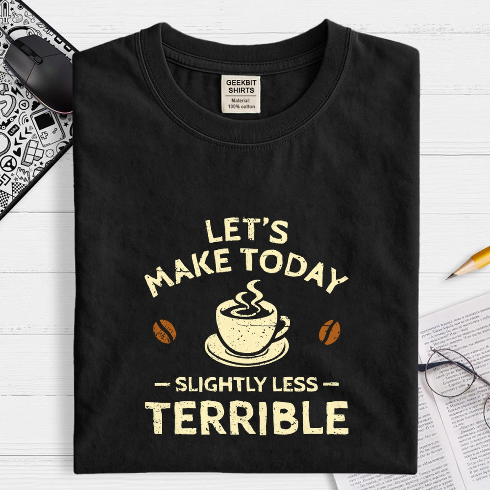 Slightly Less Terrible  T-Shirt