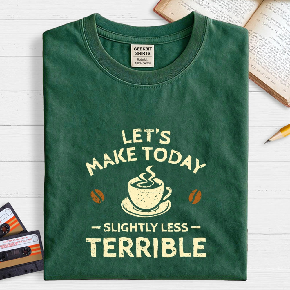Slightly Less Terrible  T-Shirt