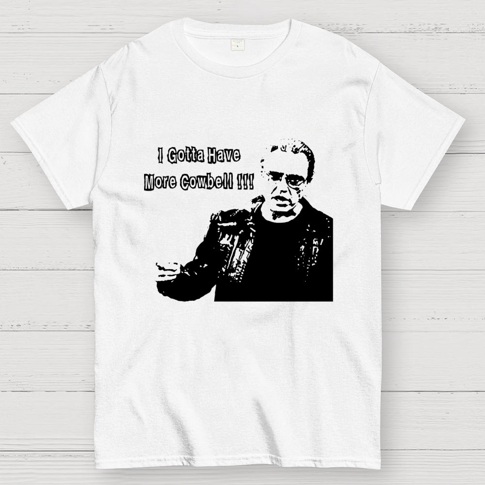 Gotta Have More Cowbell  T-Shirt