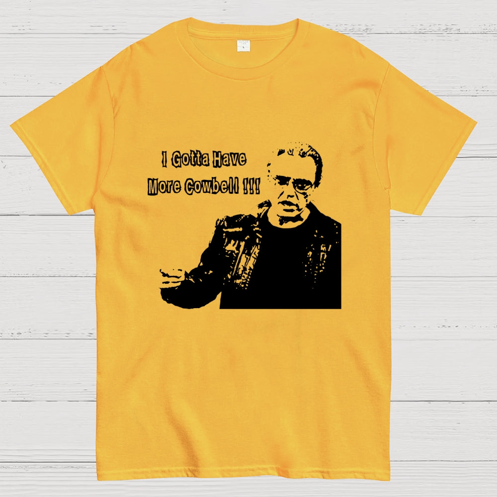 Gotta Have More Cowbell  T-Shirt