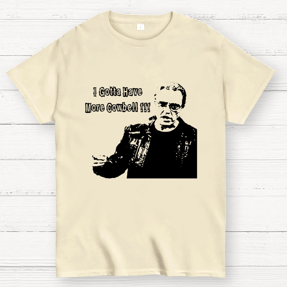 Gotta Have More Cowbell  T-Shirt