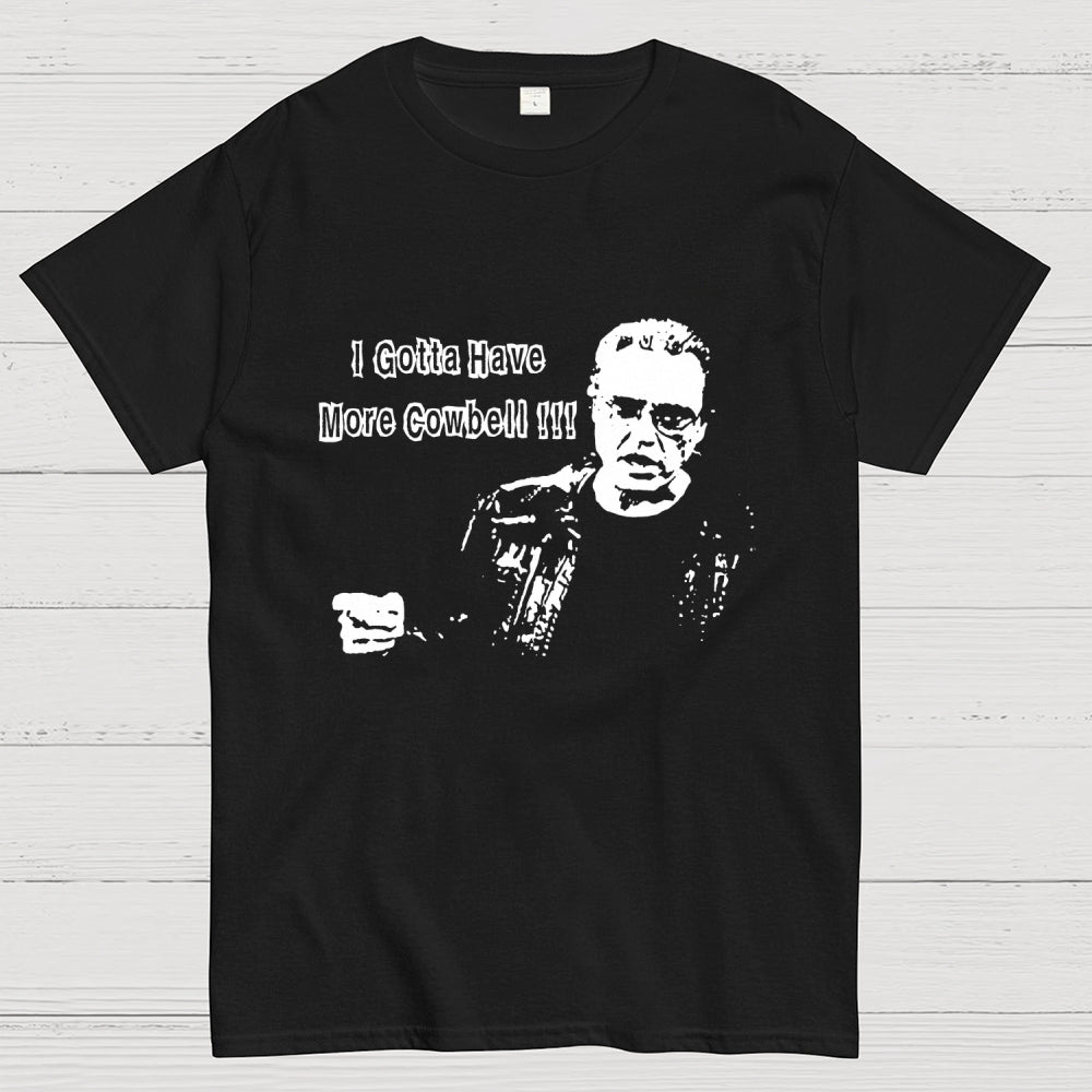 Gotta Have More Cowbell  T-Shirt