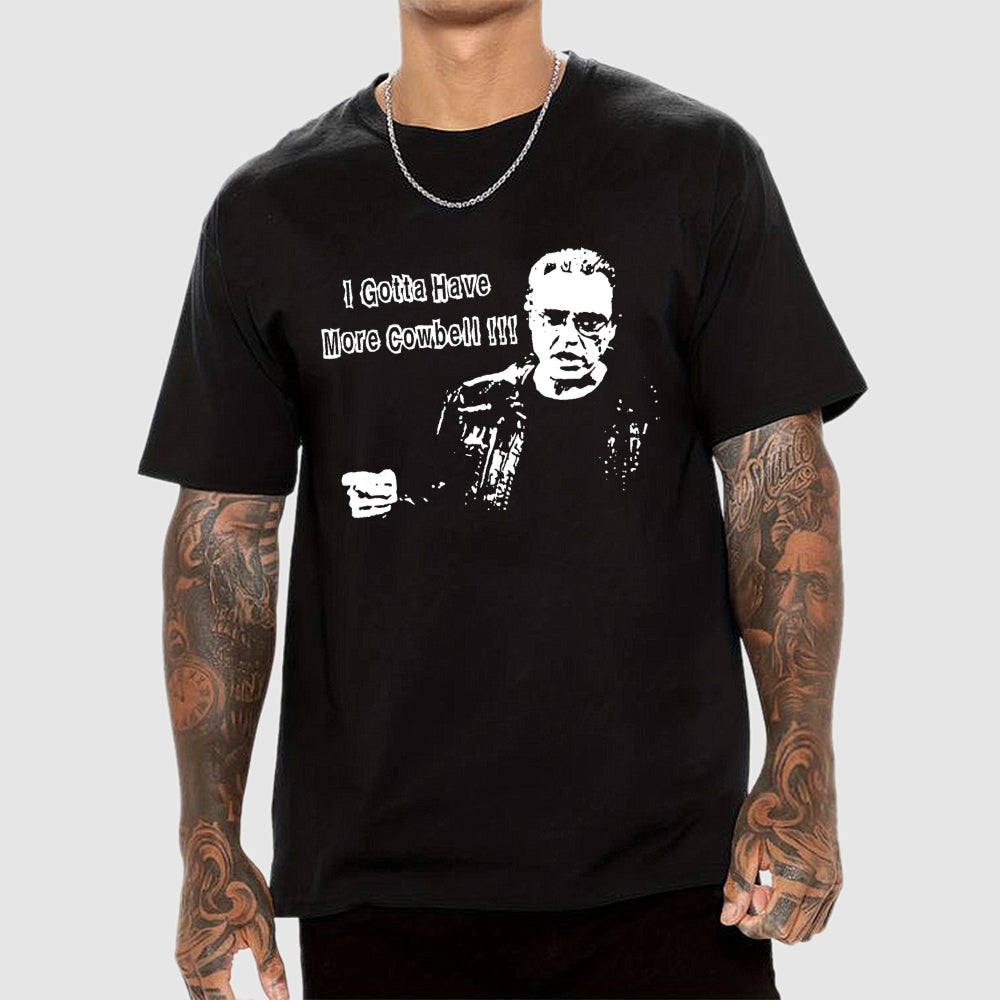 Gotta Have More Cowbell  T-Shirt