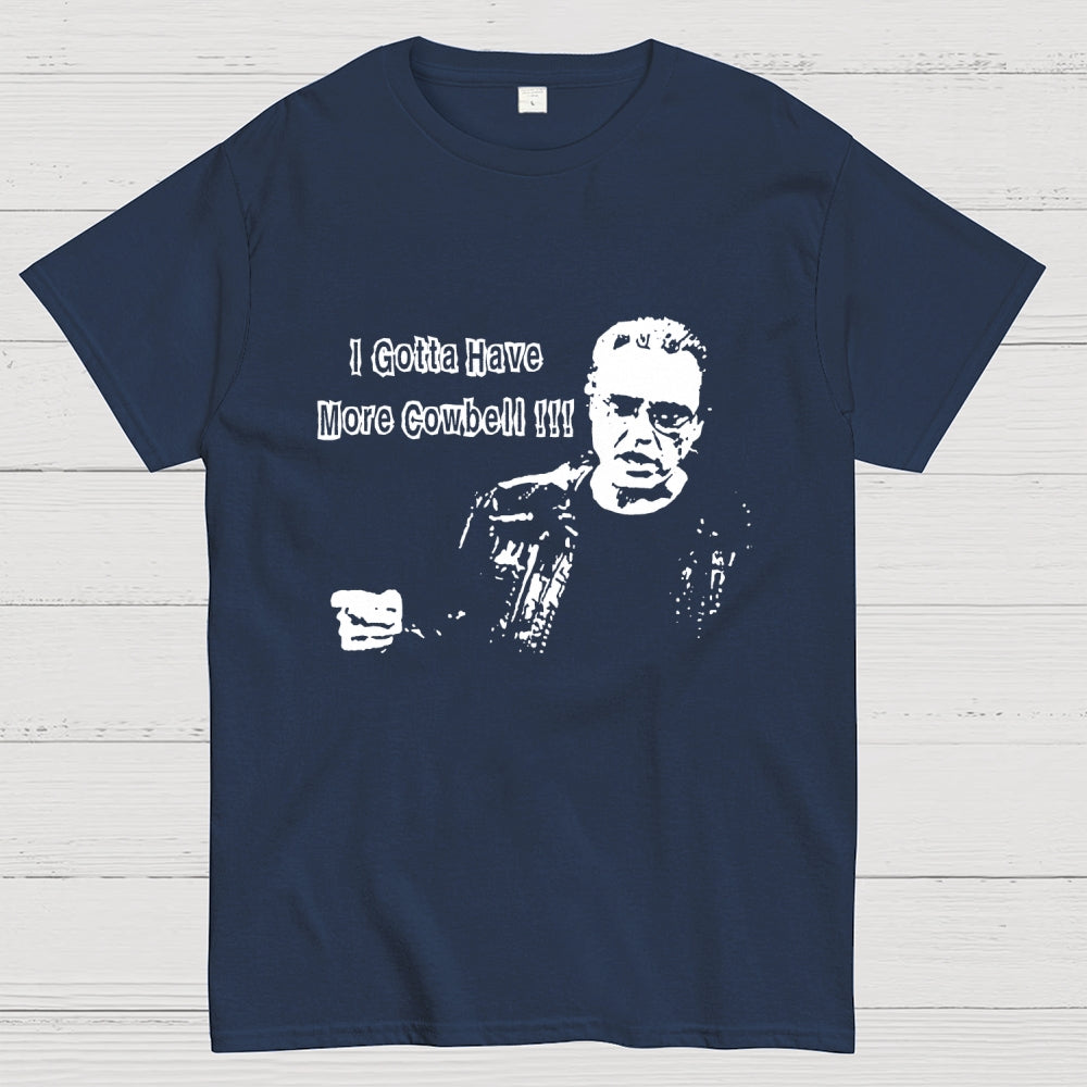 Gotta Have More Cowbell  T-Shirt