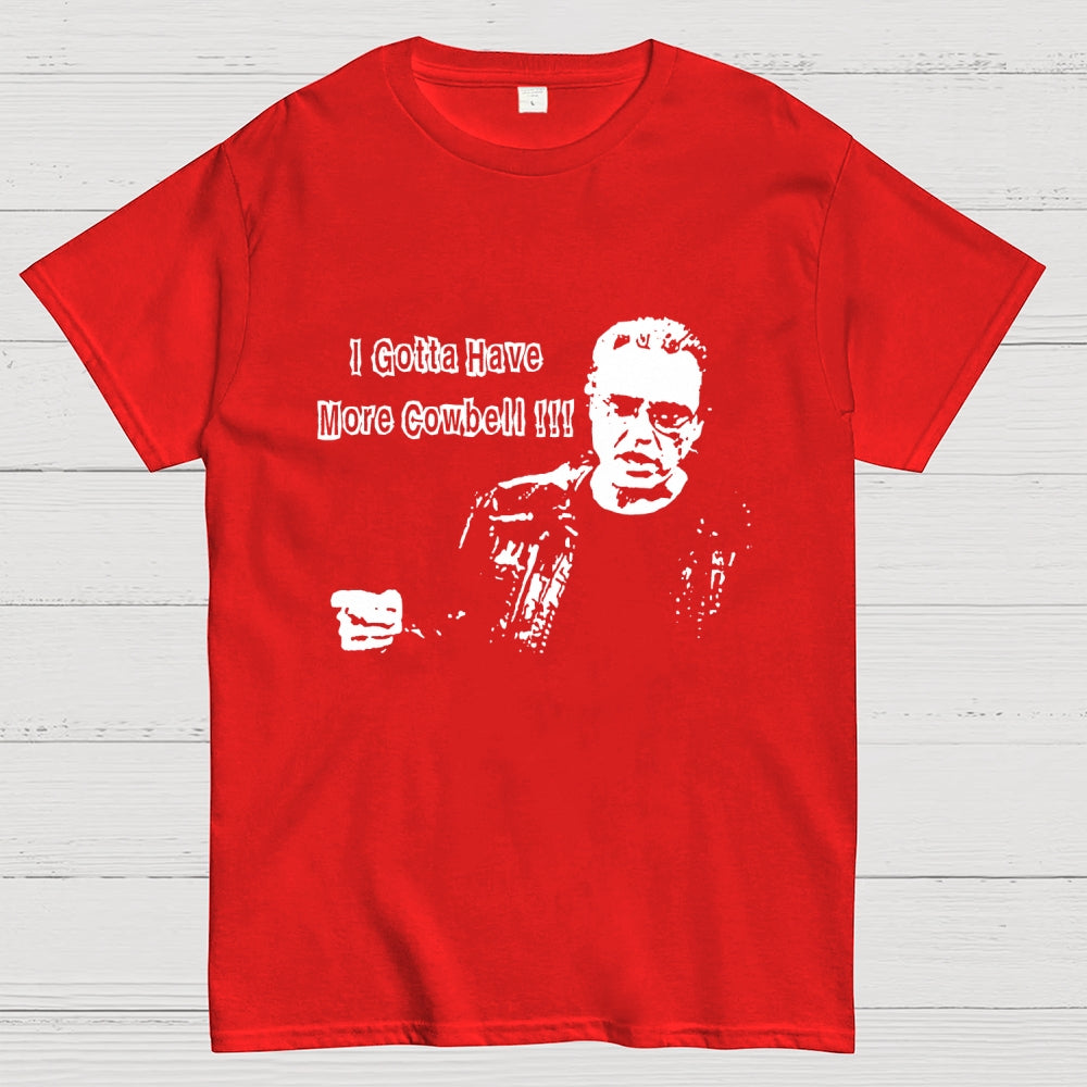 Gotta Have More Cowbell  T-Shirt