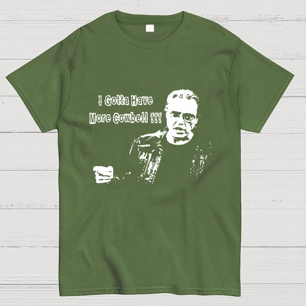 Gotta Have More Cowbell  T-Shirt