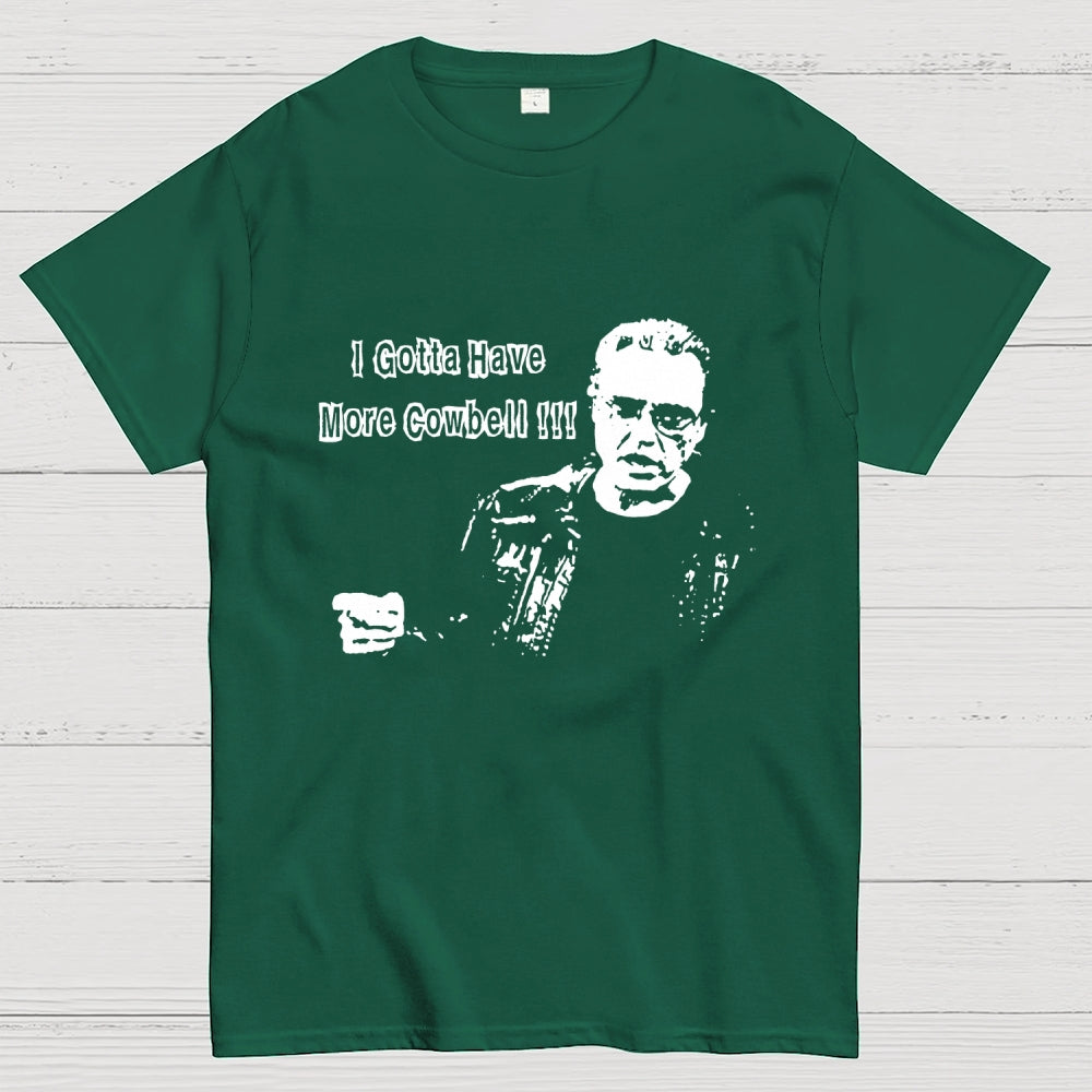 Gotta Have More Cowbell  T-Shirt