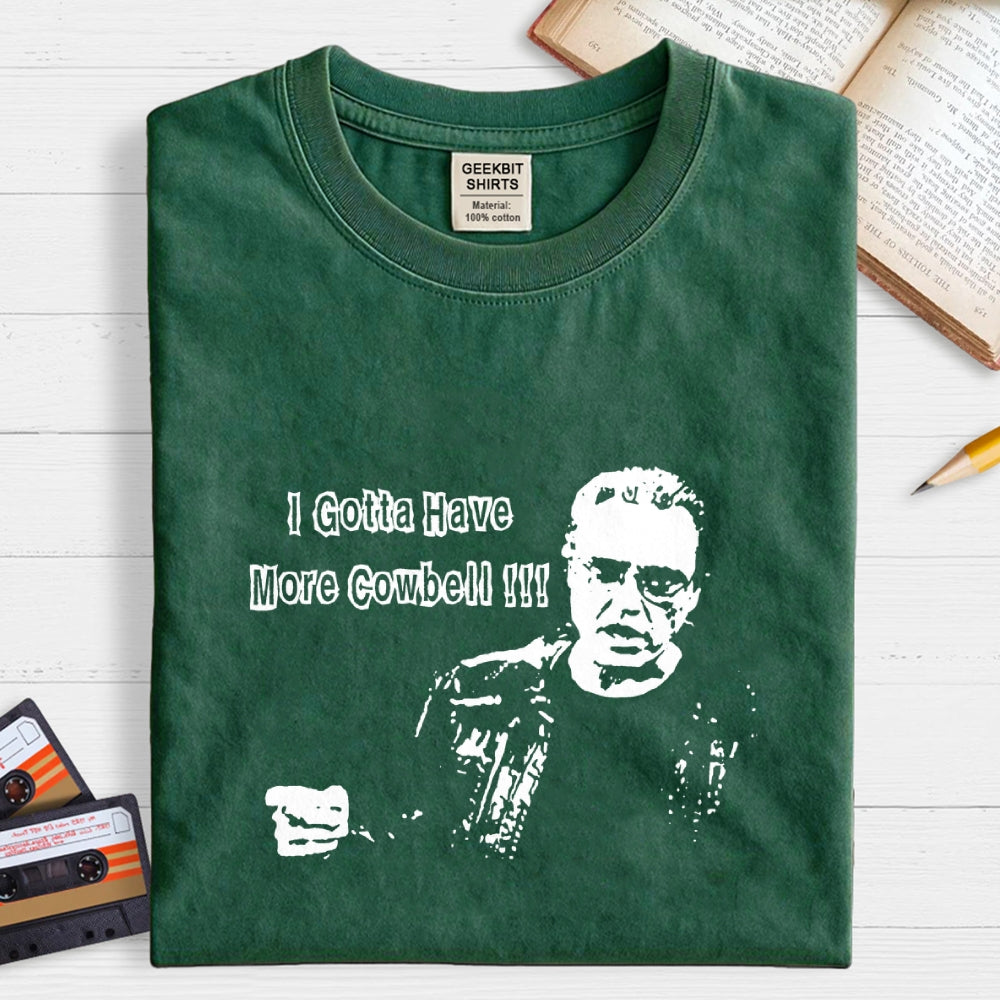 Gotta Have More Cowbell  T-Shirt