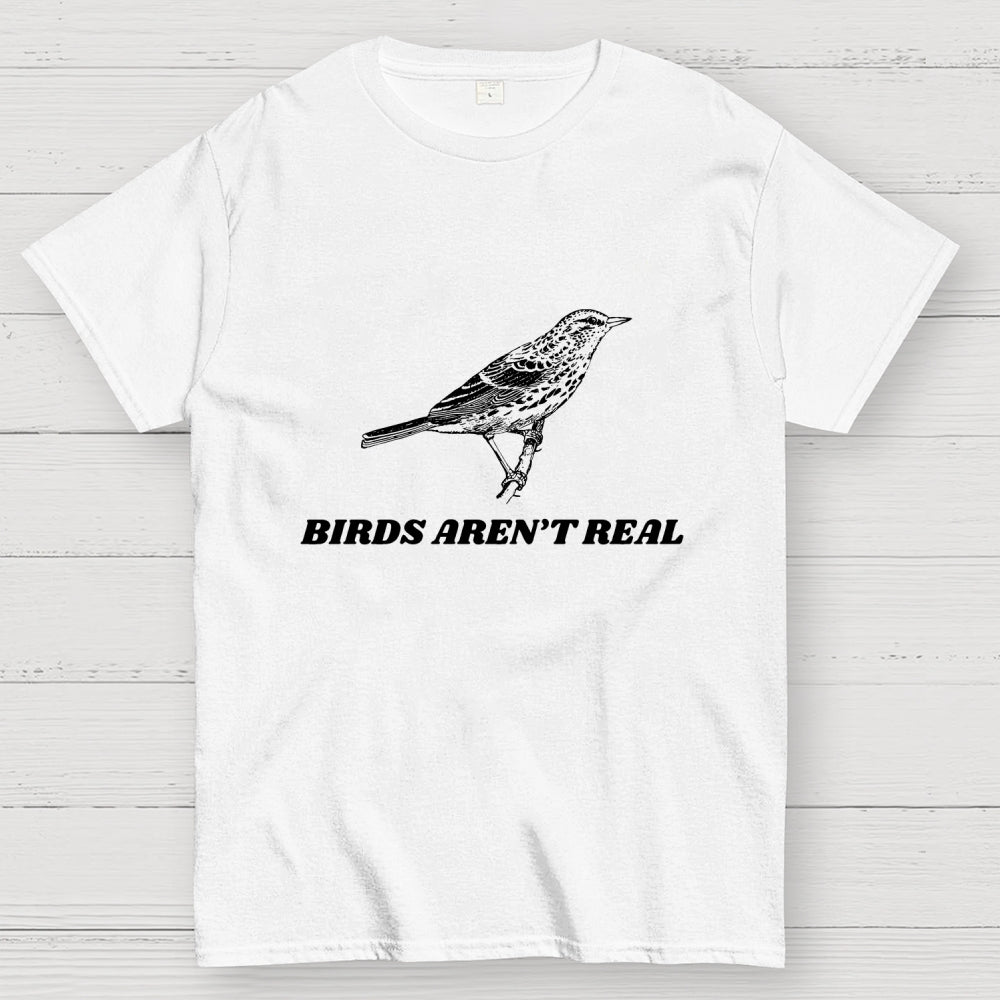 Birds Aren't Real   T-Shirt
