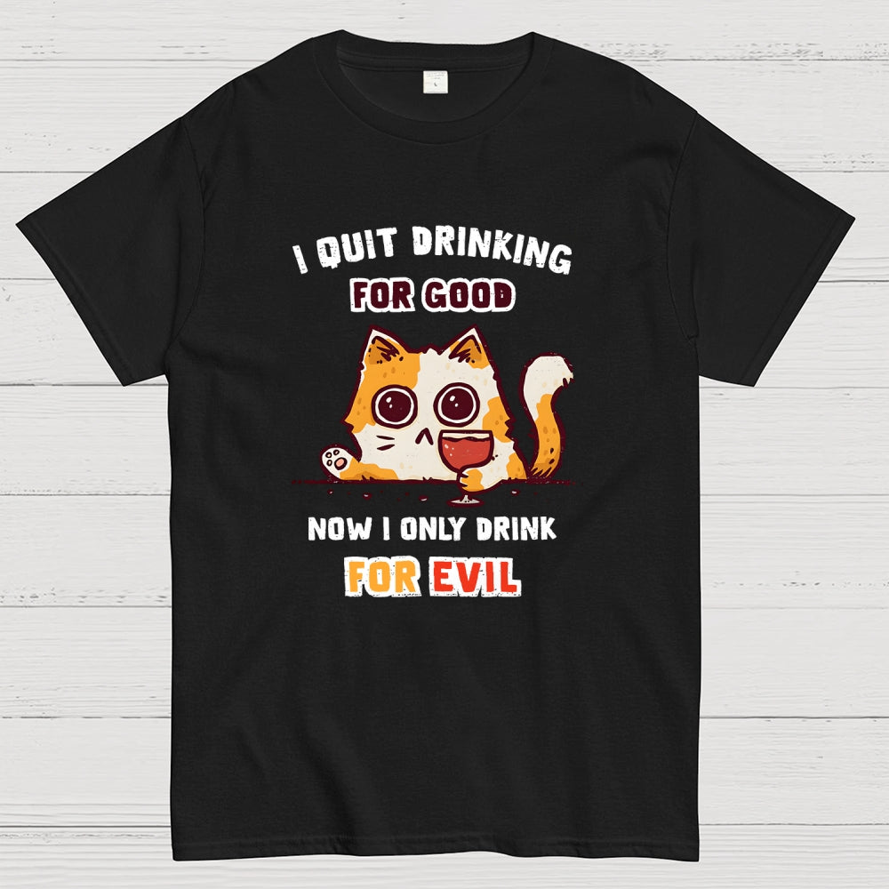 I Quit Drinking For Good  T-Shirt